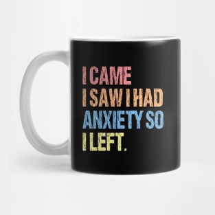 I Came I Saw I Had Anxiety So I Left. Mug